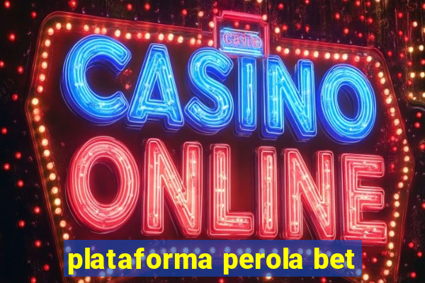 plataforma perola bet